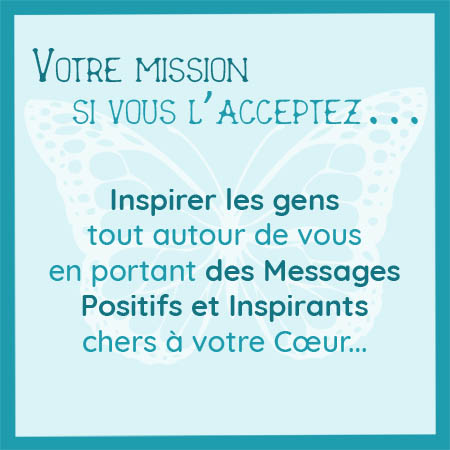 Carré bleu avec l'inscription : Votre mission, si vous l'acceptez... Inspirer les gens tout autour de vous en portant des messages positifs et inspirants chers à votre cœur